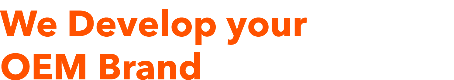 We Develop your OEM Brand 